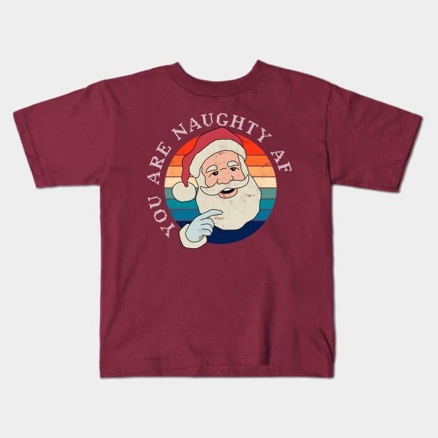 Funny Christmas Santa Claus - You Are Naughty AF Kids T-Shirt by ShopBuzz